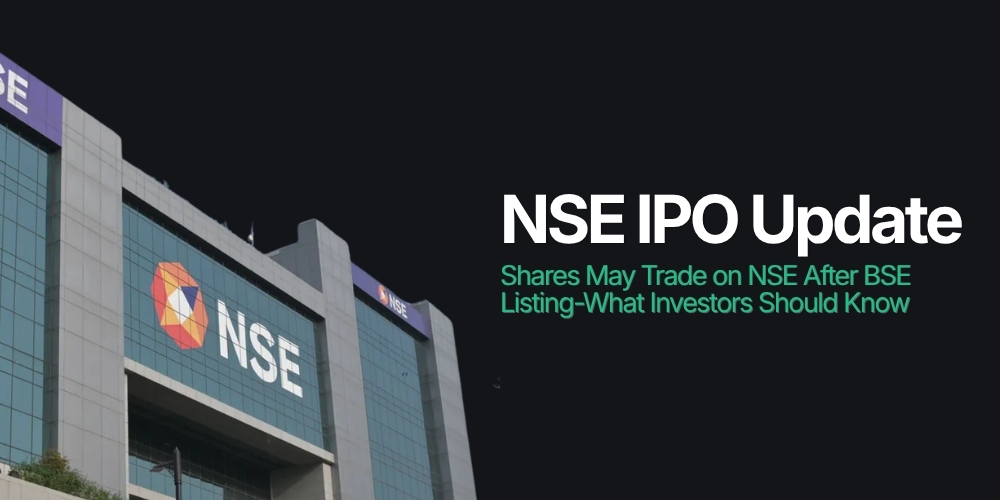 NSE IPO Update: Shares May Trade on NSE After BSE Listing&mdash;What Investors Should Know